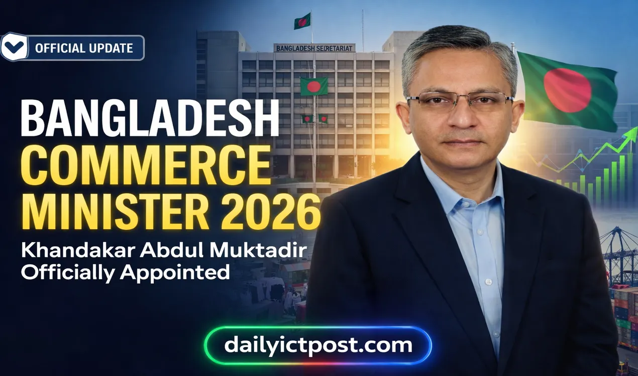 [Latest Update] Bangladesh Commerce Minister 2026 Name-Khandakar Abdul Muktadir, Biography, Appointment